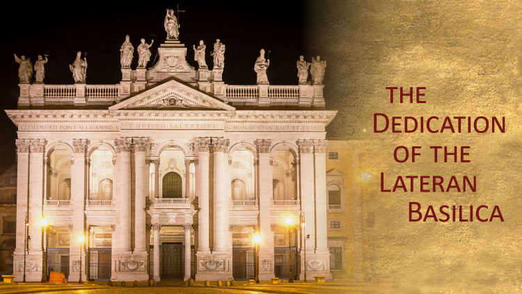 FEAST OF THE DEDICATION OF THE LATERAN BASILICA.