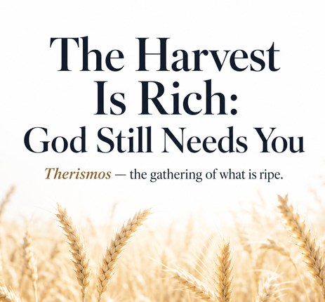 The Harvest Is Rich: God Still Needs You